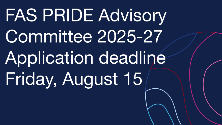 FAS PRIDE Advisory Committee 2025-27  Application deadline Friday, August 15