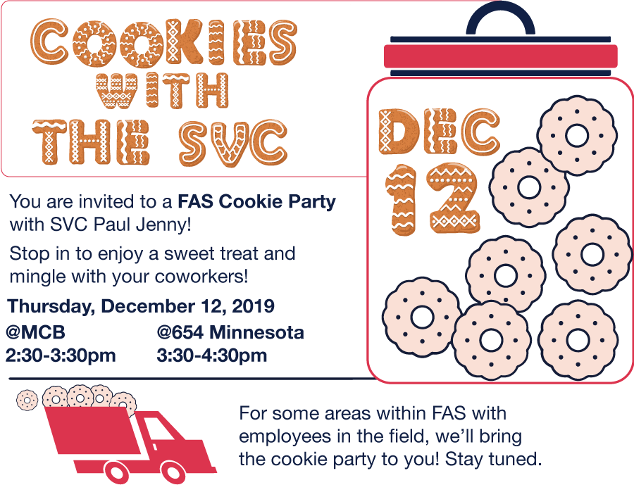 Please take a break in your week and join me and your co-workers on Thursday, December 12 for our first FAS Cookie Party 